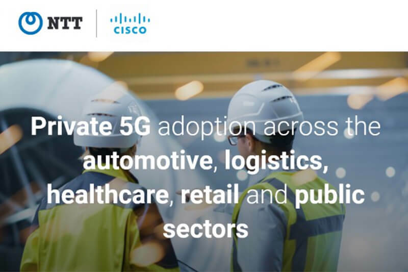 Cisco and NTT Collaborate to Bring Private 5G to Enterprise Customers to Accelerate Industry Transformation