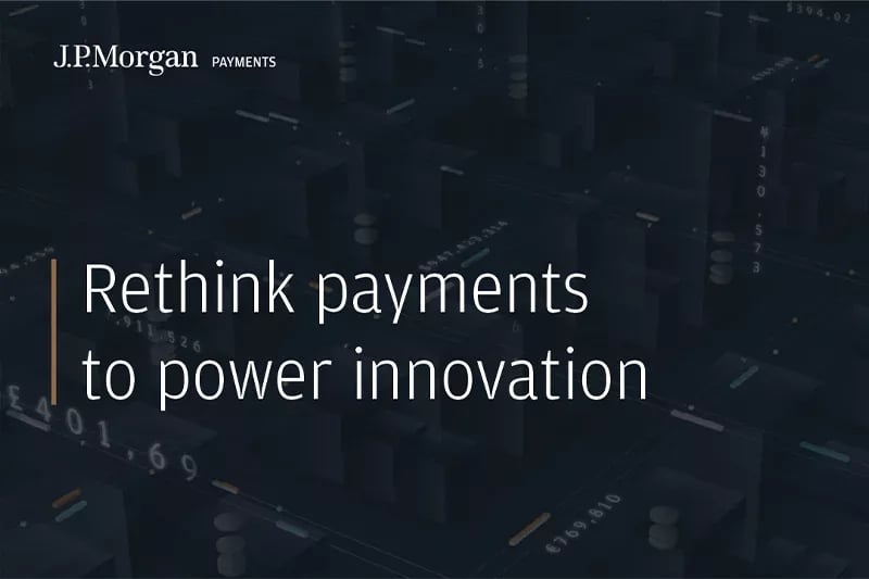 J.P. Morgan Payments: Rethink payments to power innovation